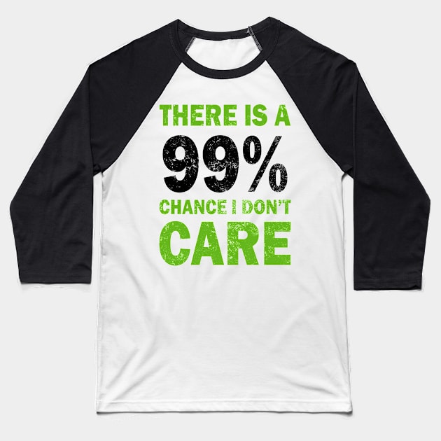 There Is A 99% Chance I Don't Care Baseball T-Shirt by CF.LAB.DESIGN